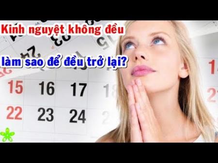 Làm thế nào để kinh nguyệt đều trở lại?
