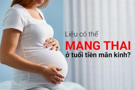 Mãn kinh có thai không? Mãn kinh mang thai có nguy hiểm không? 
